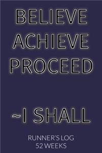 Believe Achieve Proceed I Shall Runner's Log