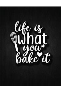 Life Is Wnat You Bake It