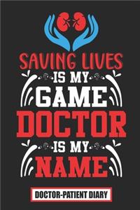 Saving Lives is My Game Doctor is My Name Doctor-Patient Diary