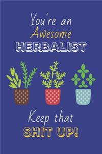 You're An Awesome Herbalist Keep That Shit Up!