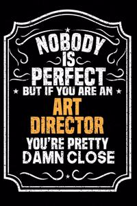 Nobody Is Perfect But If You Are An Art director You're Pretty Damn Close