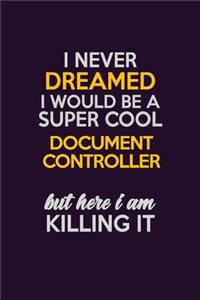 I Never Dreamed I Would Be A Super cool Document Controller But Here I Am Killing It