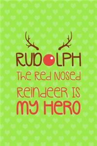 Rudolph The Red Nosed Reindeer Is My Hero