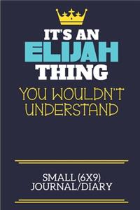 It's An Elijah Thing You Wouldn't Understand Small (6x9) Journal/Diary