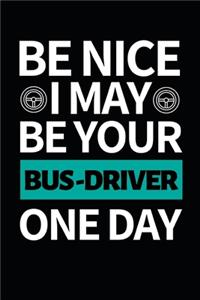 Be Nice I May Be Your Bus Driver One Day