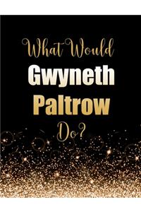 What Would Gwyneth Paltrow Do?