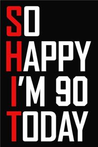 So Happy I'm 90 Today