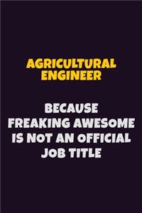 Agricultural Engineer, Because Freaking Awesome Is Not An Official Job Title