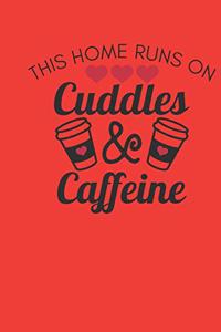 this home runs on cuddles & caffeine