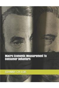 Macro Economic Measurement To Consumer Behaviors