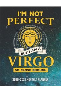 I'm Not Perfect But I Am A Virgo So Close Enough 2020-2021 Monthly Planner