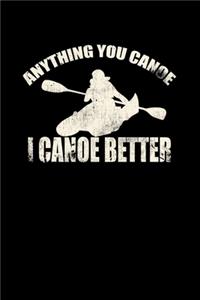 Anything You Canoe I Canoe Better