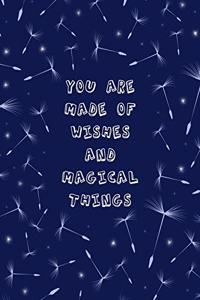 You Are Made Of Wishes And Magical Things