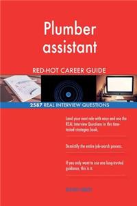 Plumber assistant RED-HOT Career Guide; 2587 REAL Interview Questions