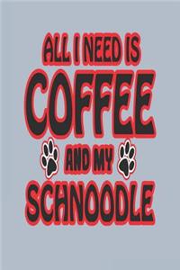 All I Need Is Coffee and My Schnoodle