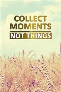 Collect Moments Not Things: Motivational Bullet Journal - 120-Page 1/4 Inch Dot Grid Travel Notebook - 6 X 9 Perfect Bound Softcover