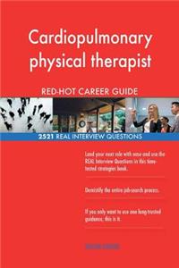 Cardiopulmonary physical therapist RED-HOT Career; 2521 REAL Interview Questions