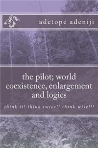 The pilot; world coexistence, enlargement and logics