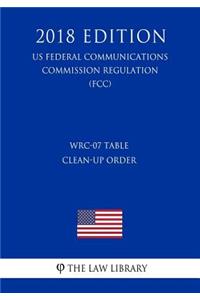 WRC-07 Table Clean-up Order (US Federal Communications Commission Regulation) (FCC) (2018 Edition)