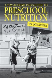 Stay-At-Home Dad's Guide to Preschool Nutrition