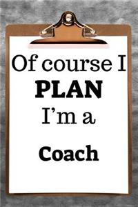 Of Course I Plan I'm a Coach