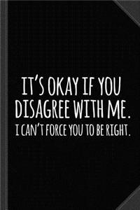 Its Okay If You Disagree with Me Journal Notebook: Blank Lined Ruled for Writing 6x9 120 Pages