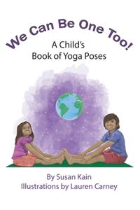 We Can Be One Too! A Child's Book of Yoga Poses