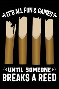 It's All Fun & Games Until Someone Breaks a Reed