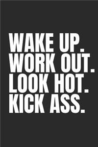 Wake Up. Work Out. Look Hot. Kick Ass.