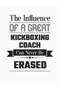 The Influence of a Great Kickboxing Coach Can Never Be Erased: Blank Line Kickboxing Coach Appreciation Notebook (8.5 X 11 - 110 Blank Pages)