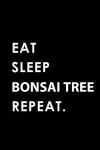 Eat Sleep Bonsai Tree Repeat