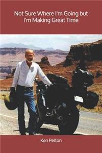 Not Sure Where I'm Going but I'm Making Great Time