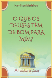 O Que OS Deuses Têm de Bom Para MIM?