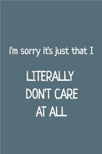 I'm Sorry It's Just That I Literally Don't Care at All
