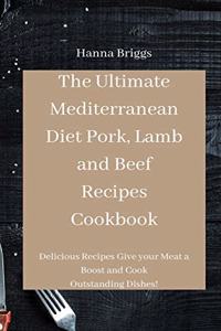 The Ultimate Mediterranean Diet Pork, Lamb and Beef Recipes Cookbook