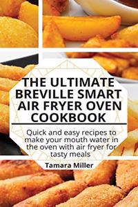 The Ultimate Breville Smart Air Fryer Oven Cookbook: Quick and easy recipes to make your mouth water in the oven with air fryer for tasty meals