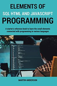Elements of SQL HTML and Javascript Programming