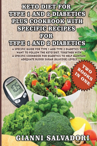 Keto Diet for Type 1 and 2 Diabetics Plus Cookbook with Specific Recipes for Type 1 and 2 Diabetics - Two Books in One