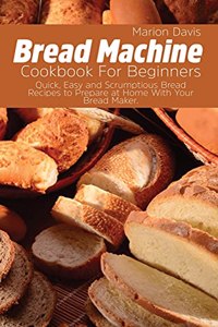 Bread Machine Cookbook For Beginners