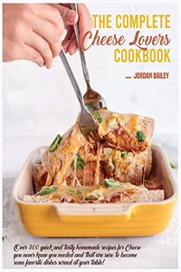 The Complete Cheese Lovers Cookbook