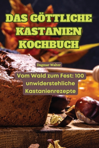 Das Göttliche Kastanien Kochbuch