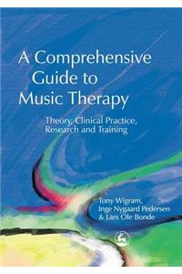 A Comprehensive Guide to Music Therapy: Theory, Clinical Practice, Research and Training