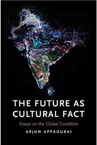 The Future as Cultural Fact: Essays on the Global Condition