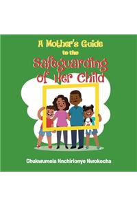 Mother's Guide to the Safeguarding of Her Child