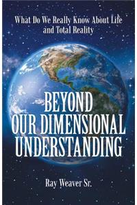 Beyond Our Dimensional Understanding