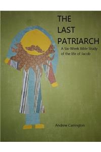 Last Patriarch: A six-week Bible study of the life of Jacob
