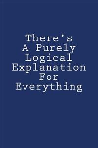 There's A Purely Logical Explanation For Everything