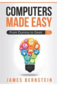 Computers Made Easy: From Dummy to Geek