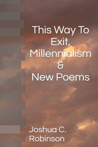 This Way To Exit, Millennialism & New Poems