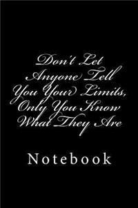 Don't Let Anyone Tell You Your Limits, Only You Know What They Are